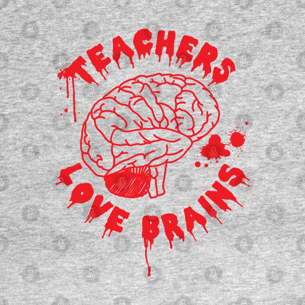 Teachers Love Brains Funny Halloween by HotHibiscus